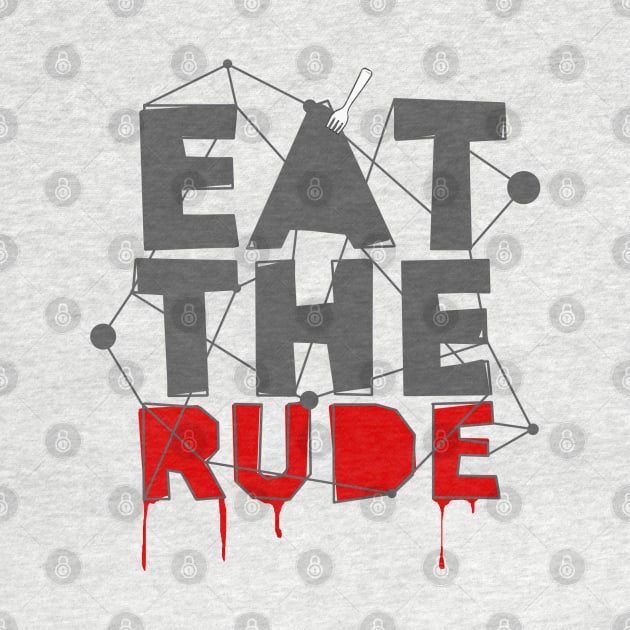 Eat The Rude by aliciahasthephonebox